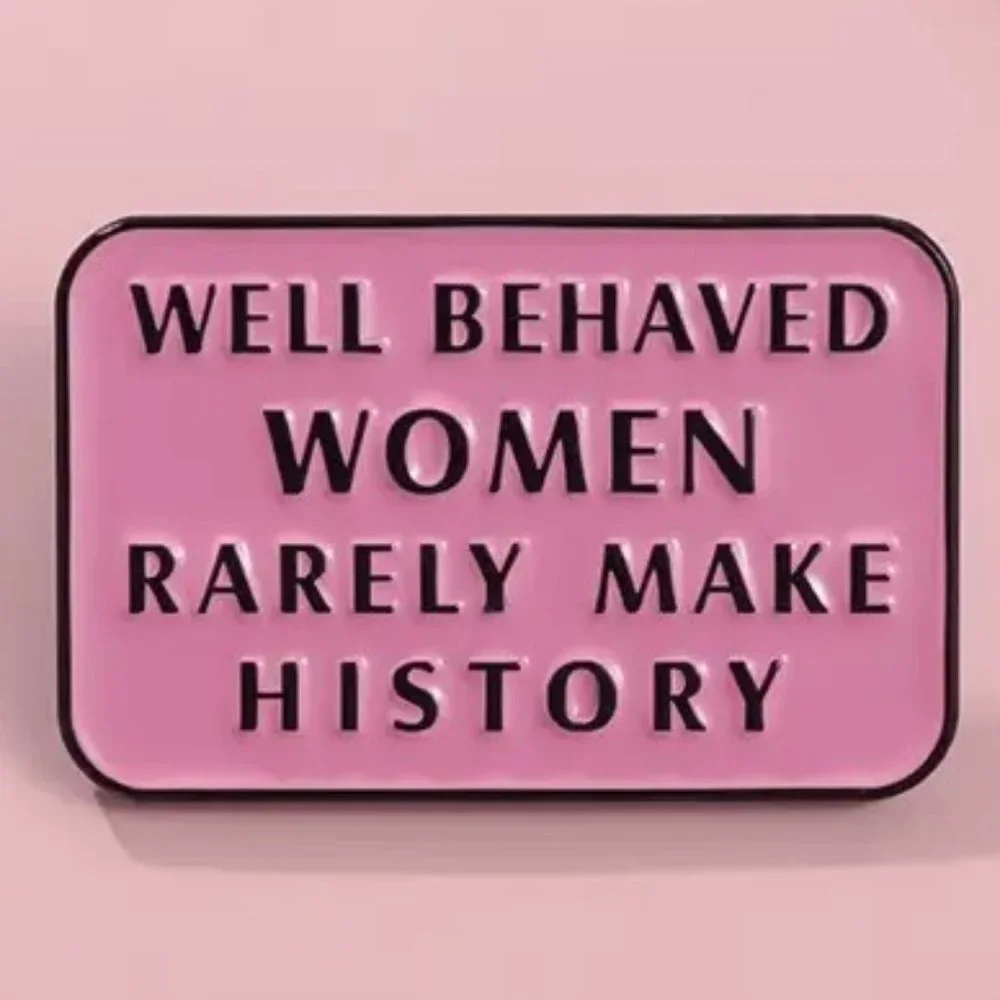 Funny Pin Naughty Well Behaved Women Rarely Make History Feminist Badge Trendy